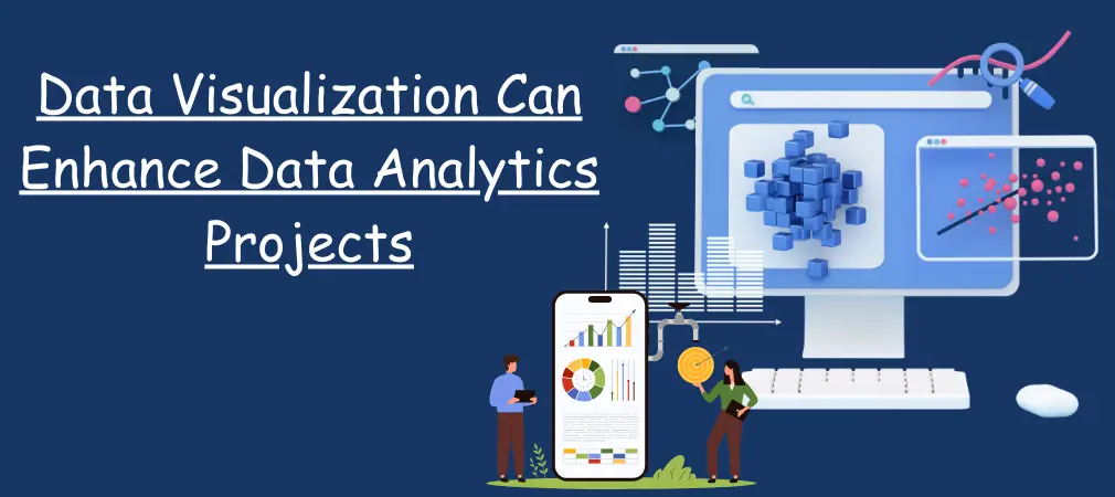 How Can Data Visualization Enhance Your Data Analytics Projects?